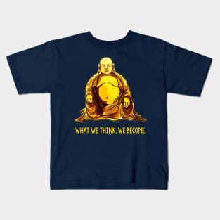 WHAT WE THINK WE BECOME Kids T-Shirt